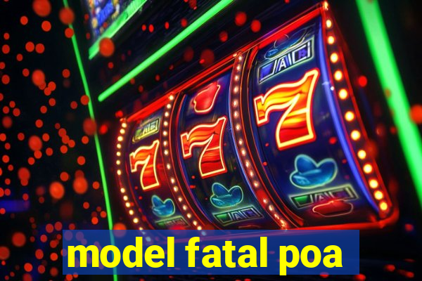 model fatal poa